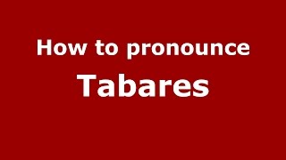 How to pronounce Tabares