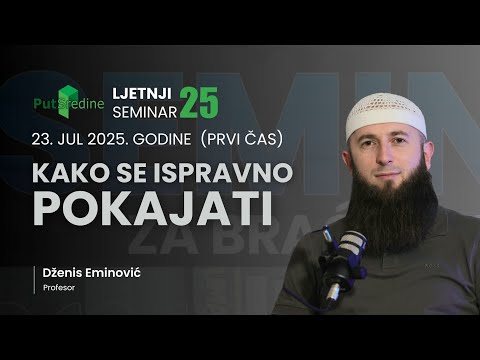 ISLAMSKI SEMINAR 23. JUL 2025. Prof. Dženis Eminović - Kako se ispravno pokajati (treći čas)