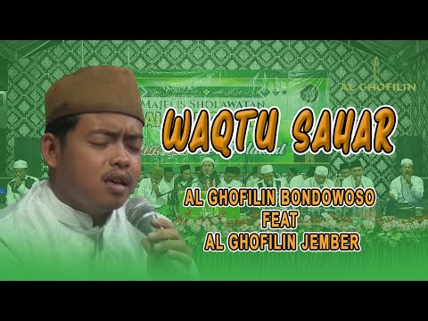 WAQTU SAHAR || AL GHOFILIN  BONDOWOSO FEAT AL GHOFILIN JEMBER