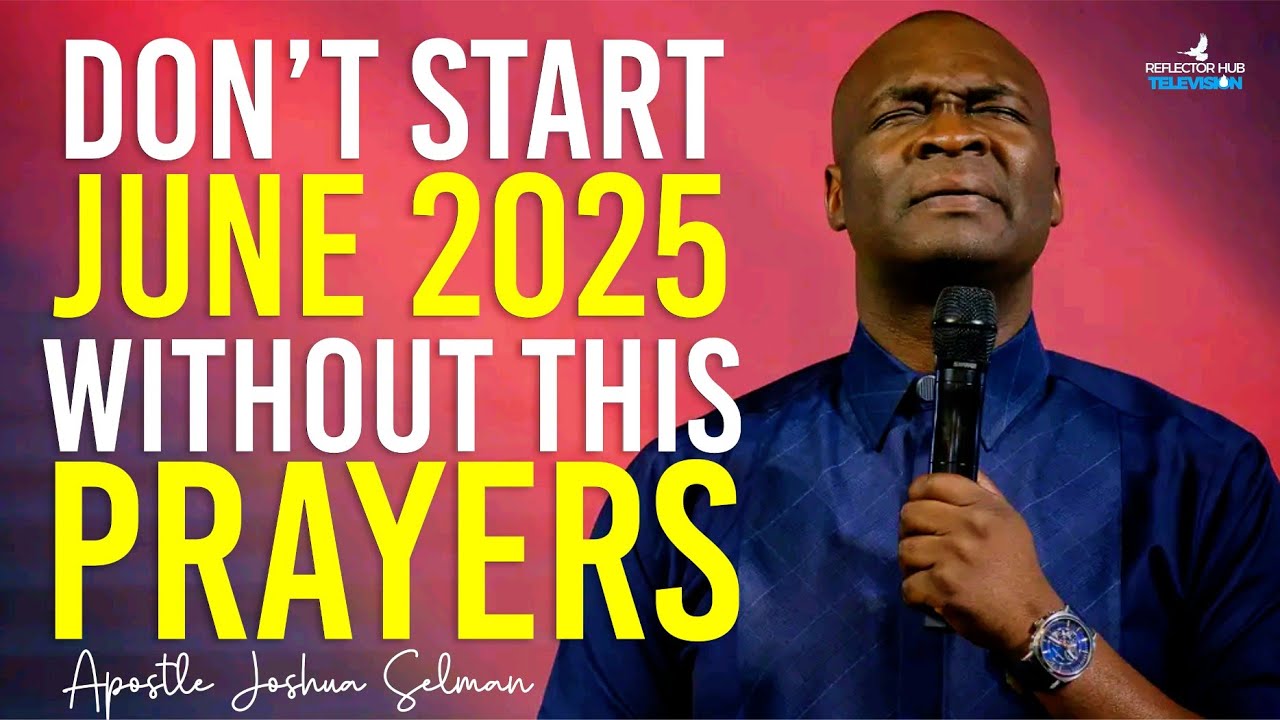 START JUNE WITH POWERFUL PROPHETIC PRAYERS - APOSTLE JOSHUA SELMAN