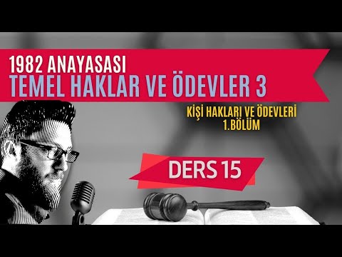 15) ANAYASA HUKUKU - TEMEL HAKLAR VE ÖDEVLER: KİŞİ HAKLARI VE ÖDEVLERİ: 1 - 2023 / 2024 GÜNCEL