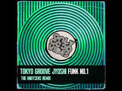 TOKYO GROOVE JYOSHI /Funk No.1 (The Knutsens Remix)ISRC Code: GX4A32100017 Duration: 5:45