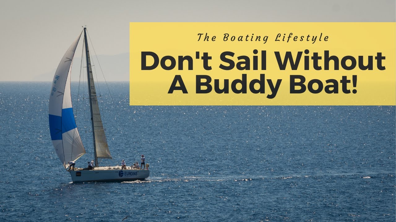 Don't Sail Without A Buddy Boat - 10 Reasons!