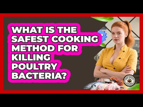 What Is The Safest Cooking Method For Killing Poultry Bacteria? - Food Safety Kitchen