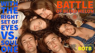 Battle of Blind Melon: Day 21 - With the Right Set of Eyes vs. Soul One