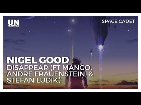 Nigel Good - Disappear (ft Mango, Andre Frauenstein, & Stefan Ludik)