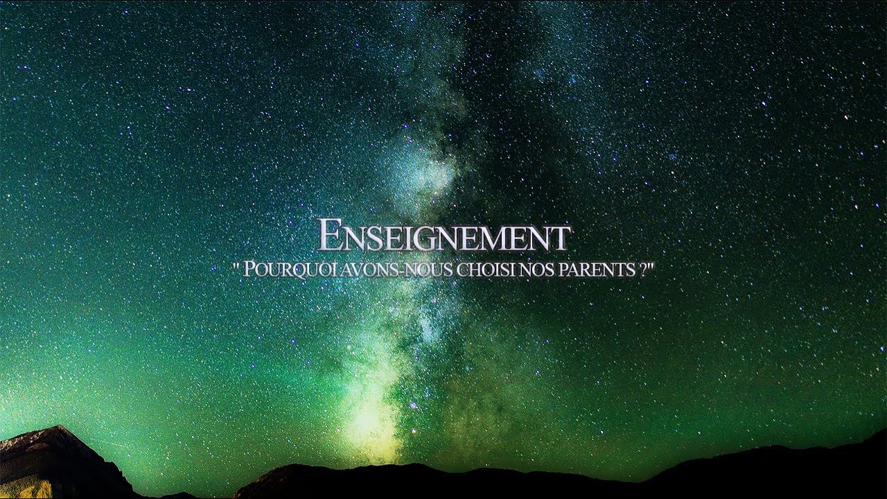 Enseignement "Pourquoi avons-nous choisi nos parents ?"