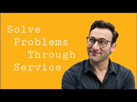 Solve Problems Through Service | Simon Sinek Video