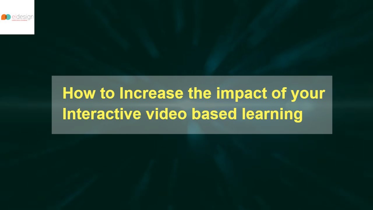 5 ways to increase the impact of your interactive video based learning