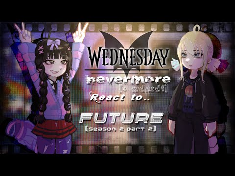 Past Wednesday react to Season 2 part 2 [the future] || PT-1 || made by yuk!ra sama 
