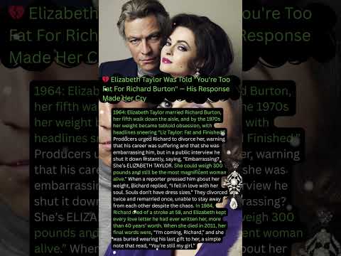💔 Elizabeth Taylor Was Told "You're Too Fat For Richard Burton" — His Response Made Her Cry
