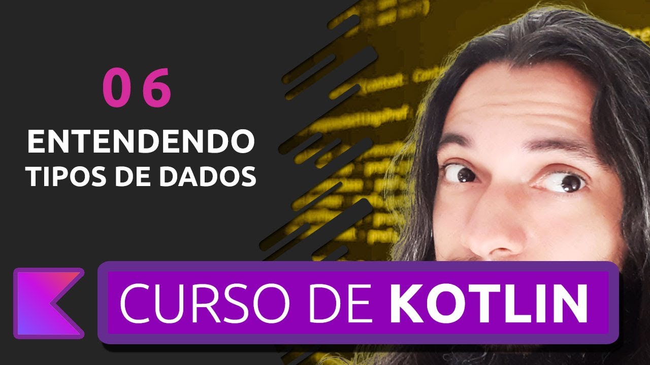ENTENDENDO TIPOS EM KOTLIN | CURSO DE KOTLIN PARA INICIANTES #06