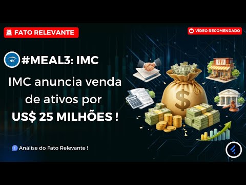 Thumbnail do vídeo: #MEAL3: IMC anuncia venda de ativos por US$ 25 MILHÕES! Veja todos os detalhes dessa transação.