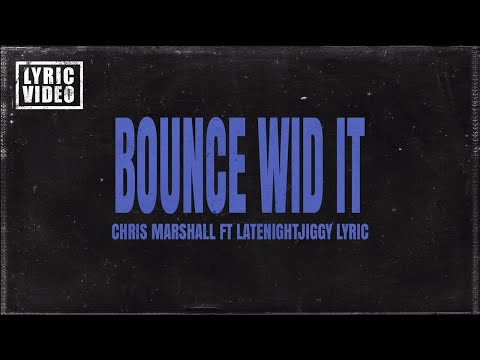 Chris Marshall, LATENIGHTJIGGY - Bounce Wid It (Lyric Video)