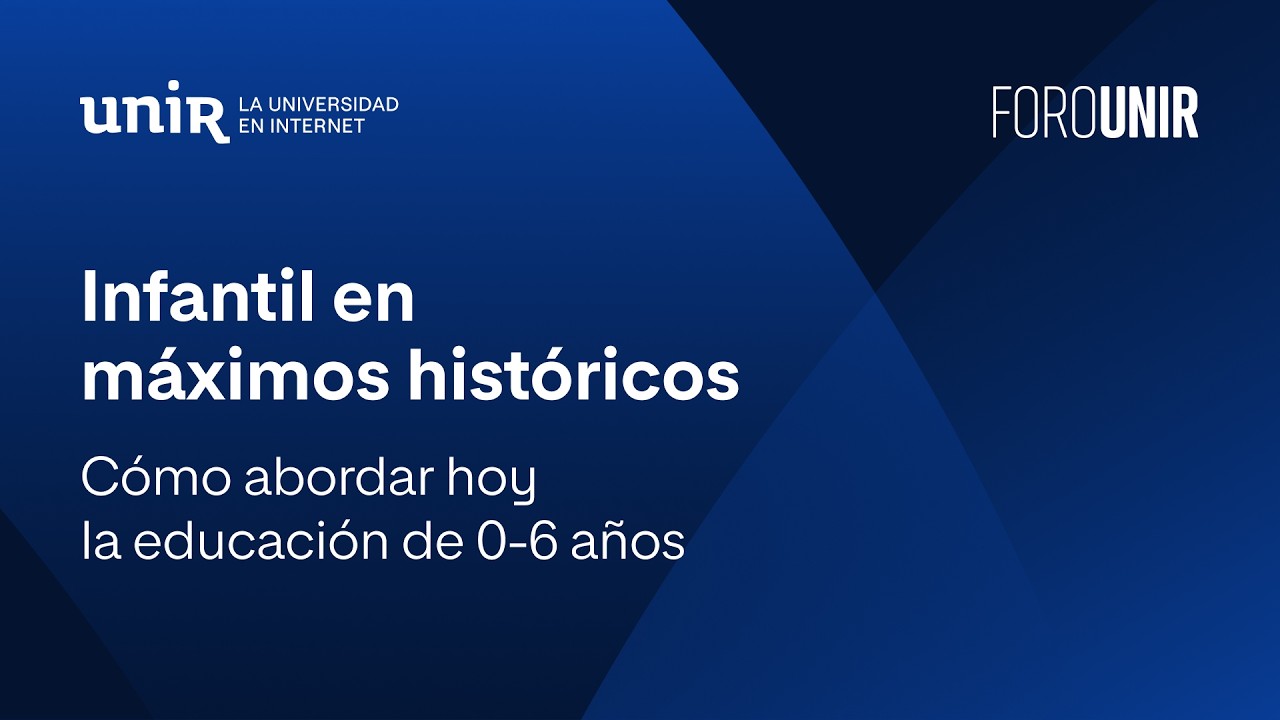 Cómo abordar hoy la educación de 0-6 años | #ForoUNIR