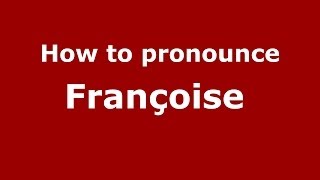 How to pronounce Françoise 