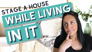 How To Stage A House For Sale While Living In It
