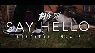 Big 24 - "Say Hello" [Music Video]