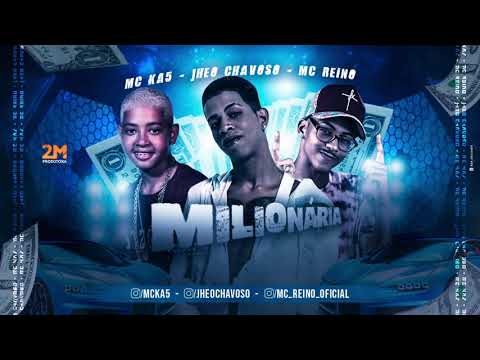 JHEO CHAVOSO, MC REINO E MC KA5 - MILIONÁRIA - MÚSICA NOVA