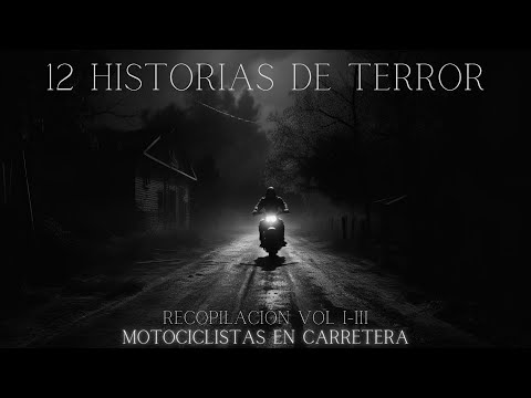 RECOPILACIÓN 1 hr 12 HISTORIAS de TERROR de MOTOCICLISTAS en CARRETERA (Vol. I - III)