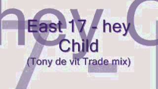 East 17 -hey child (Tony de vit Trade mix)