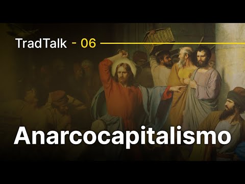 TradTalk Podcast #006 - A incompatibilidade do Anarcocapitalismo com o Catolicismo - Pt.1