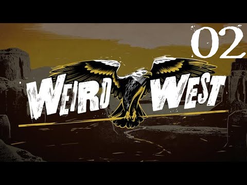 SB Plays Weird West 02 - A Little Experimentation