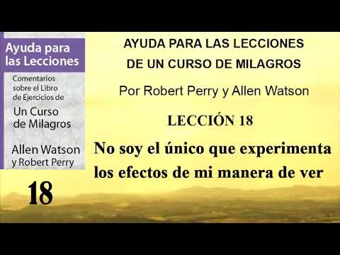 18. Ayuda para la lección 18 de Un Curso de Milagros - Robert Perry y Allen Watson