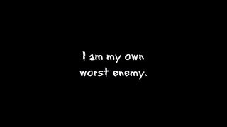 I am my own worst enemy (lyrics)