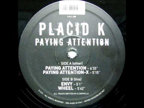 PLACID K - PAYING ATTENTION
