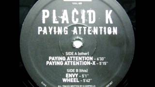 PLACID K - PAYING ATTENTION