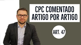 CPC COMENTADO - Art. 47 - Competência para ações reais imobiliárias