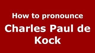 How to pronounce Charles Paul De Kock