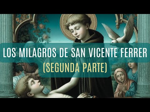 Los Milagros de San Vicente Ferrer. (2ª parte)