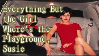Everything But the Girl   Where's the Playground, Susie   +   lyrics