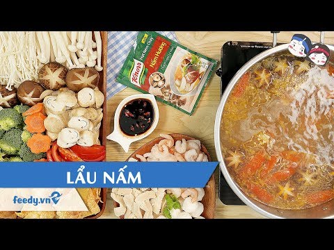 Hướng dẫn cách làm món LẨU NẤM | Feedy TV