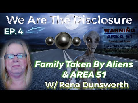 We Are The Disclosure: EP.4 Family Taken By Aliens | Area 51 w/ Rena Dunsworth