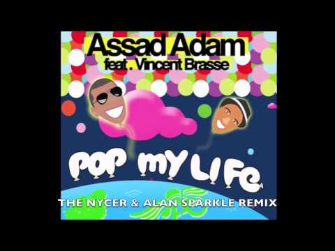 ASSAD ADAM ft VINCENT BRASSE - POP MY LIFE (THE NYCER & ALAN SPARKLE REMIX)