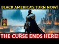 The Curse Ends HERE! Black America Now Takes Control After 400 Years
