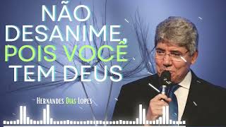 Não desanime diante das dificuldades - Deus estará com você - Hernandes Dias Lopes