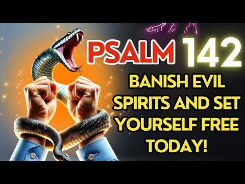 🔥THE STRONGEST PSALM 142 – Banish Evil Spirits and Set Yourself Free Today!