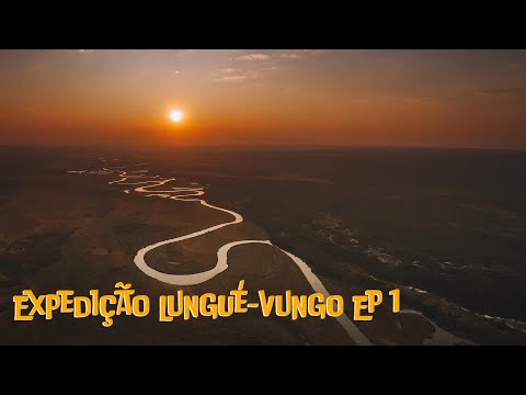 Expedição Lungué Bungo Ep 1