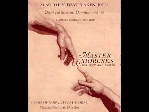 Morley: Alas! They Have Taken Jesus (Eheu! sustulerunt Dominum meum)