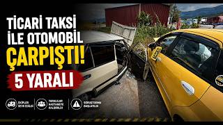 Boluda Ticari Taksi İle Otomobil Çarpıştı 5 Yaralı