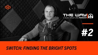 The Way #2 | A RUDIS Wrestling Podcast: Switch: Finding The Bright Spots