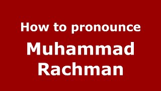 How to pronounce Muhammad Rachman