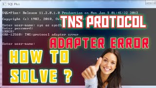how to solve TNS PROTOCOL ADAPTER ERROR in Oracle 11g| 12c|19c