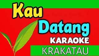 Download lagu KAU DATANG KRAKATAU KARAOKE mp3 Download lagu KAU DATANG KRAKATAU KARAOKE mp3