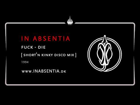 In Absentia - Fuck - Die (Short'n Kinky Disco Mix)