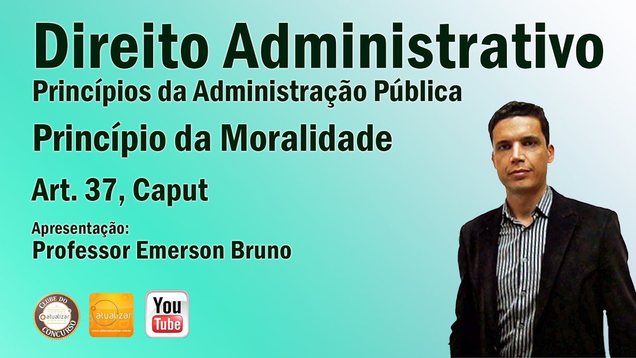 CF/88 - Art. 37, Caput - Parte IV (Princípio da Moralidade Administrativa)